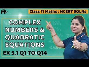 Complex Numbers And Quadratic Equations Class 11 Maths| Chapter5| NcertEx 5.1 Q1 to 14