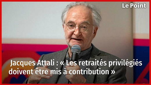 Jacques Attali : « Les retraités privilégiés doivent être mis à contribution »