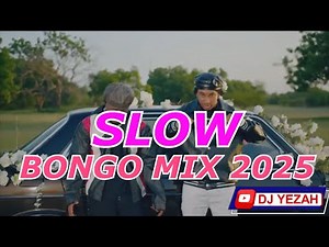 SLOW BONGO MIX 2025 FT DJ YEZAH,Marioo,Bien,Rayvanny,Diamond ,Willy Paul,Alikiba,,Otile Brown,Zuchu,