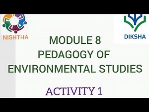 MODULE 8 PEDAGOGY OF ENVIRONMENTAL STUDIES ACTIVITY 1 AND ACTIVITY 4 NISHTHA TRAINING