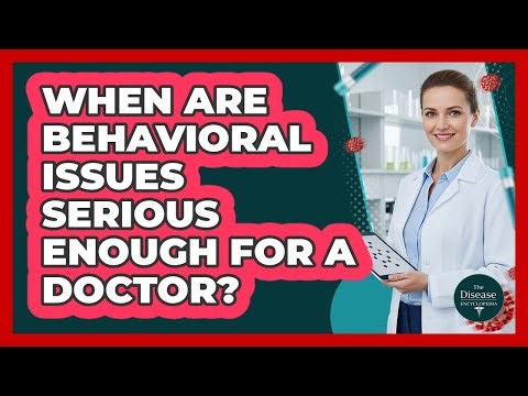 When Are Behavioral Issues Serious Enough For a Doctor?