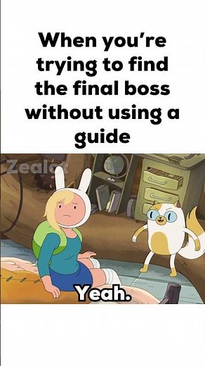 When you’re trying to find the final boss without using a guide