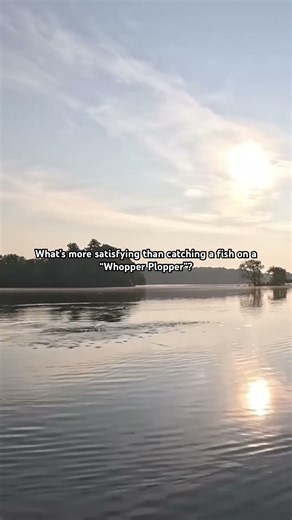 What’s more satisfying than catching a fish on a whopper plopper?