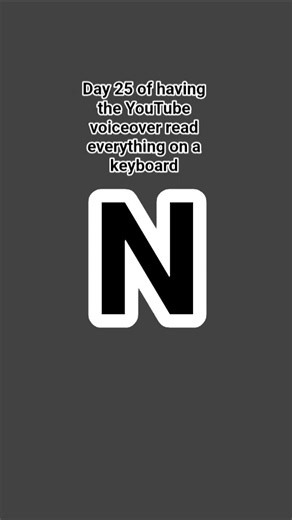 Day 25 of having the YouTube voiceover read everything on a keyboard:N