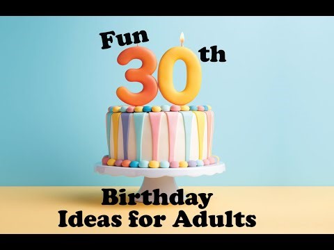 Fun 30th Birthday Ideas for Adults | 5 Unique Birthday Themes That Aren’t Boring