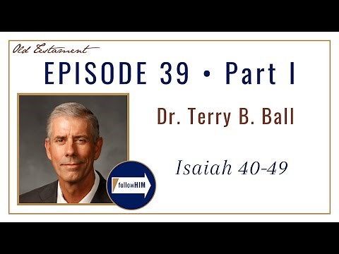 Isaiah 40-49 Part 1 • Dr. Terry Ball • Sept. 19-25 • Come Follow Me
