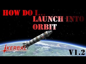 How Do I Launch Into Orbit! V1.2 | Kerbal Space Program Tutorial