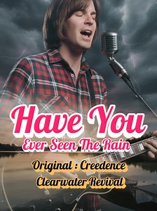 Have You Ever Seen the Rain? (Creedence Clearwater Revival)