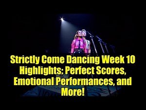Strictly Come Dancing Week 10 Highlights: Perfect Scores, Emotional Performances, and More!