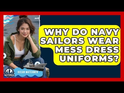Why Do Navy Sailors Wear Mess Dress Uniforms? - Ocean Watchmen
