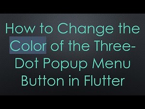 How to Change the Color of the Three-Dot Popup Menu Button in Flutter