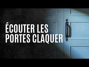 ÉCOUTER LES PORTES CLAQUER