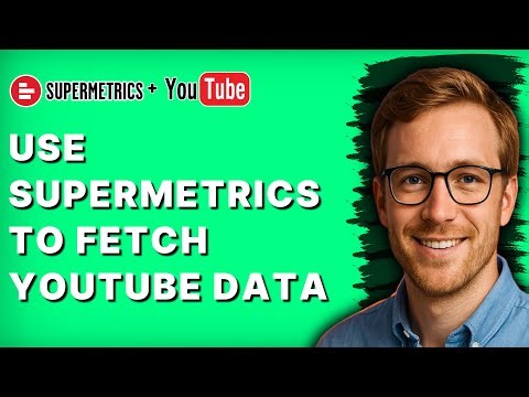 How to Use Supermetrics to Fetch Youtube Data [2025 Guide]