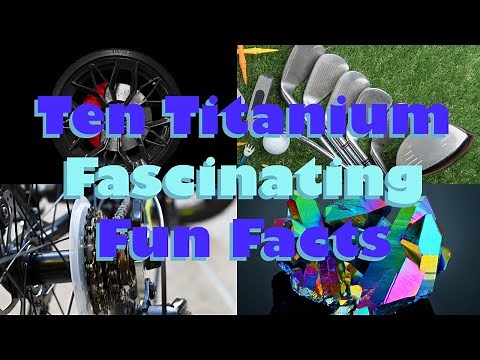 Ten Titanium Fascinating Fun Facts