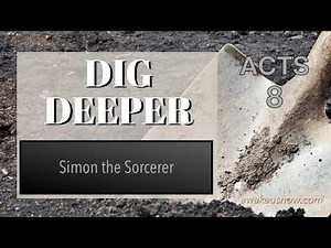 Dig Deeper - Acts Chapter 8: Simon the Sorcerer