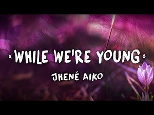 While we're young lyrics video- Jhene Aiko