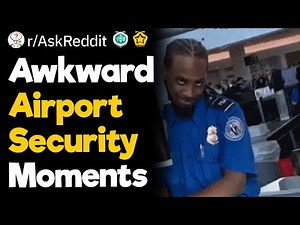 Awkward Airport Security Moments