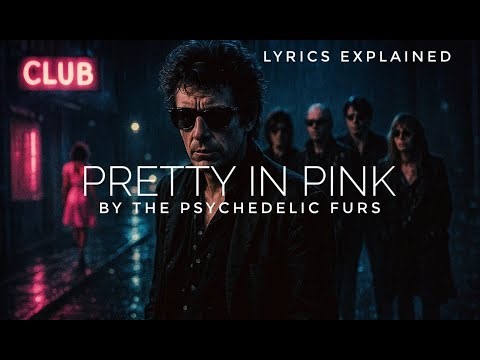 The Psychedelic Furs 'Pretty In Pink' | Lyrics Meaning and Explanation