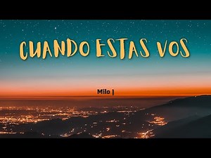 Letra de "Cuando estas vos" Milo J