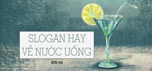 94  Slogan Hay Về Nước Uống, Nước Giải Khát, Nước Ép Trái Cây