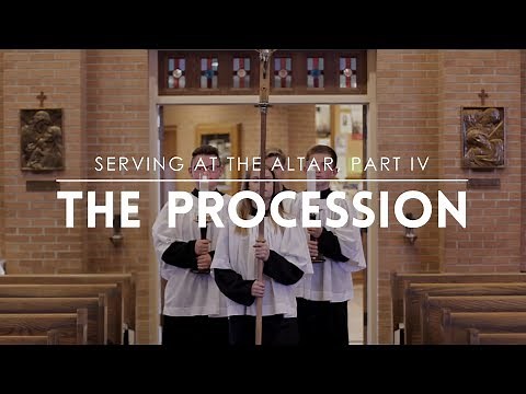 Serving at the Altar, Part IV: The Procession