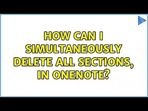 How can I simultaneously delete all sections, in OneNote?