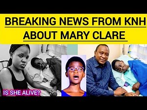BREAKING NEWS FROM KENYATTA NATIONAL HOSPITAL RIP❗IS MARY CLARE DEAD?#maryclare