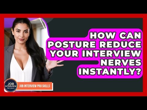How Can Posture Reduce Your Interview Nerves Instantly? - Job Interview Pro Skills