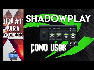 [Dica #11 p/ Youtubers] Como usar o ShadowPlay para gravar Desktop/GamePlays