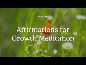 Guided Meditation | Affirmations for Growth | Insight Timer