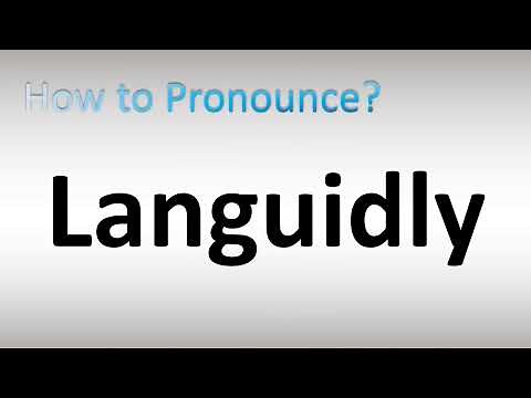 How to Pronounce Languidly