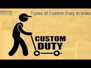 Types of custom duty in India || Various types of custom duties