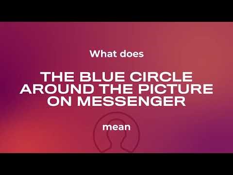 What does the blue circle around the picture on messenger mean