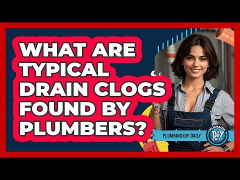 What Are Typical Drain Clogs Found By Plumbers?