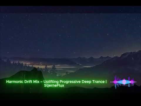 Harmonic Drift Mix – Uplifting Progressive Deep Trance | StjerneFlux