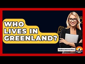 Who Lives In Greenland? - The Documentary Reel
