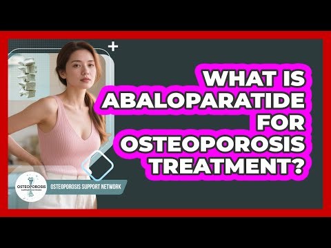 What Is Abaloparatide For Osteoporosis Treatment? - Osteoporosis Support Network