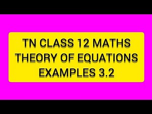 TN CLASS 12 MATHS THEORY OF EQUATIONS EXAMPLES 3.2
