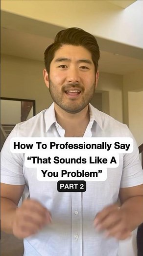 How To Professionally Say “That Sounds Like A You Problem” #communicationskills