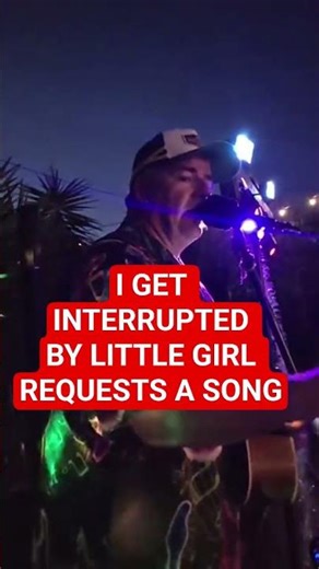LITTLE GIRL INTERUPTS ME FOR A SONG REQUESTS
