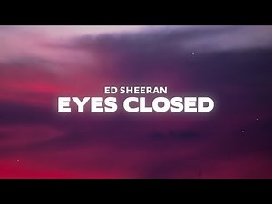 Ed Sheeran - Eyes Closed (Lyrics