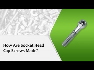 How Are Socket Head Cap Screws Made