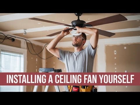 Installing a Ceiling Fan Yourself