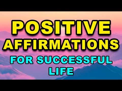 Positive Affirmations for Successful Life | Positive Morning Affirmations | Powerful Affirmations