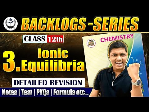 Complete Revision of 3.Ionic Equilibria Chemistry Class 12th 🔥 PYQs+Notes+Concept | NIE❤️