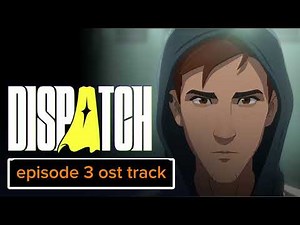 Dispatch Episode 3 ost full credits