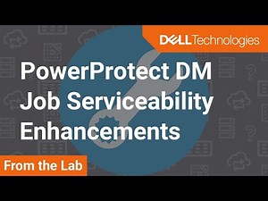 Jobs Serviceability Enhancement in PowerProtect Data Manager 19.7