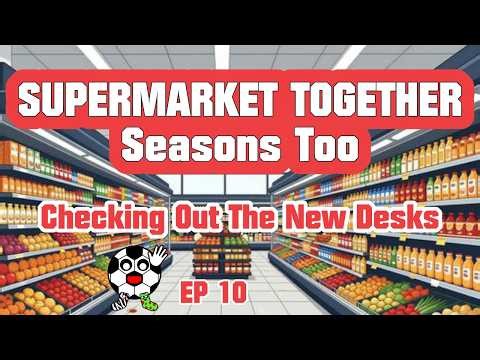 Checking Out The New Desks! Supermarket Together Seasons Too! EP 10