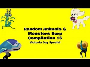 Random Animals & Monsters Burp Compilation Part 16 (Victoria Day Special)