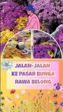 A Trip to Rawa Belong Flower Market: Here's What's on Your List!